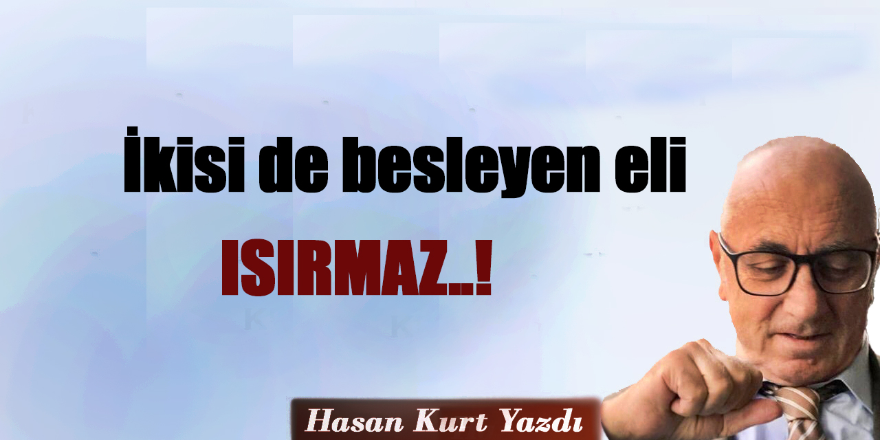 İkisi de besleyen eli ısırmaz!
