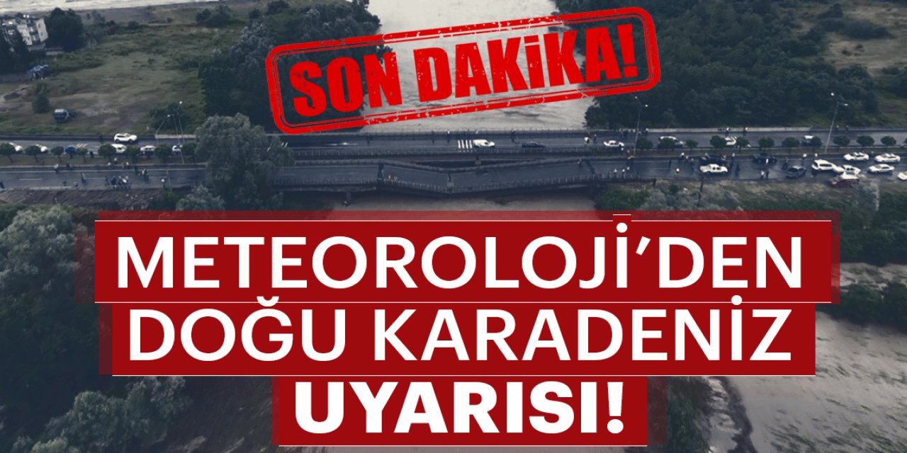 Doğu Karadeniz için kritik uyarı!