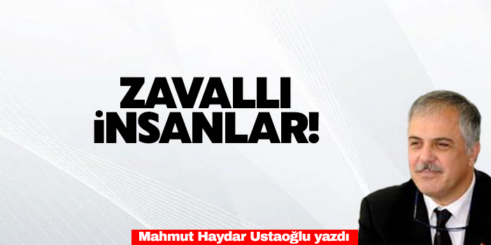 Zavallı insanlar!