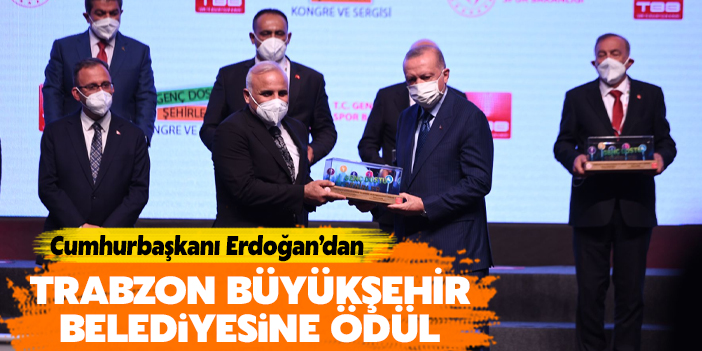 Cumhurbaşkanı Erdoğan'dan Trabzon Büyükşehir Belediyesi'ne ödül