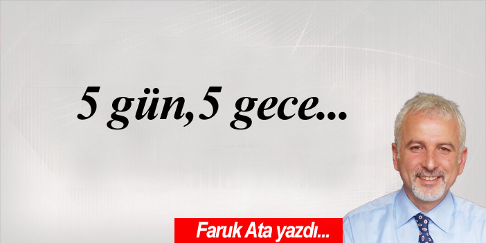 5 gün, 5 gece….