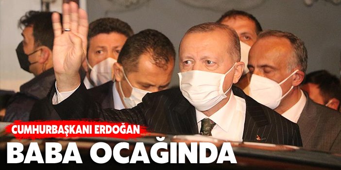 Cumhurbaşkanı Erdoğan baba ocağında