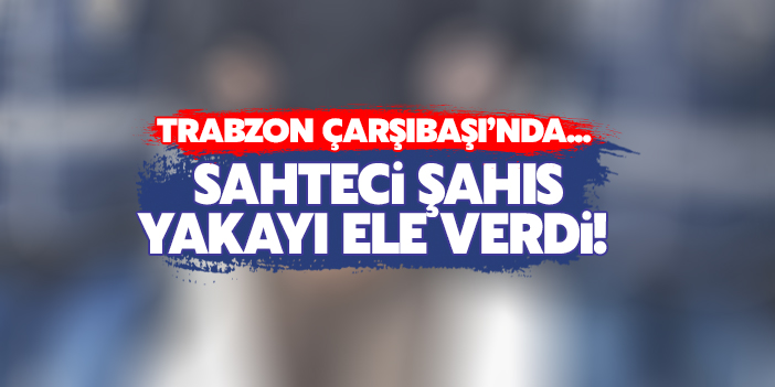 Sahteci şahıs yakayı ele verdi!