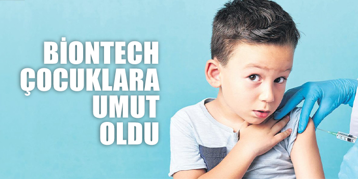 Biontech çocuklara umut oldu
