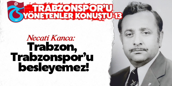 Trabzon, Trabzonspor’u besleyemez!