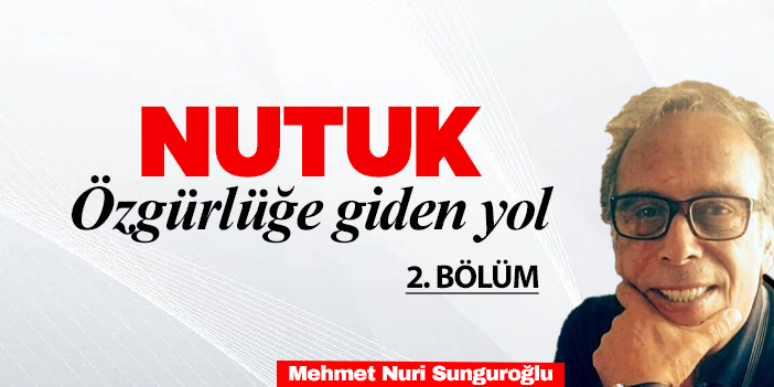 NUTUK, ÖZGÜRLÜĞE GİDEN YOL – MUSTAFA KEMAL PAŞA (2. BÖLÜM)