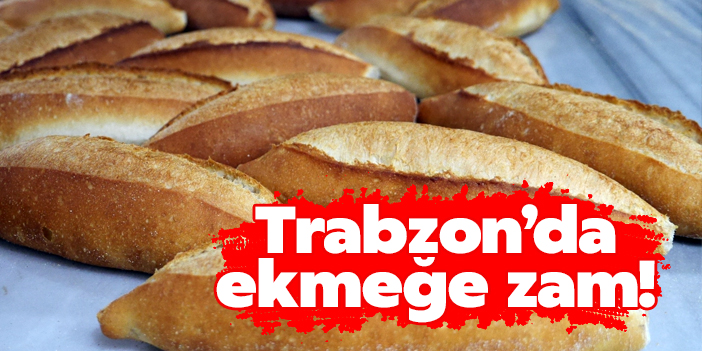 Trabzon'da ekmeğe zam geldi!
