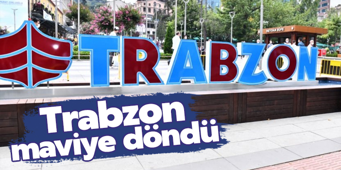 Trabzon maviye döndü!