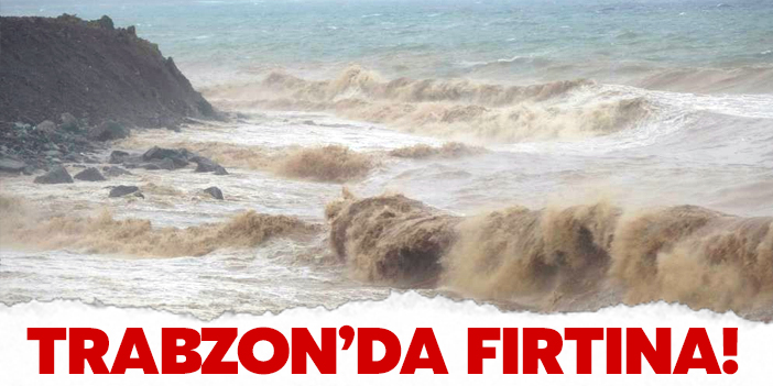 Trabzon'da fırtına!