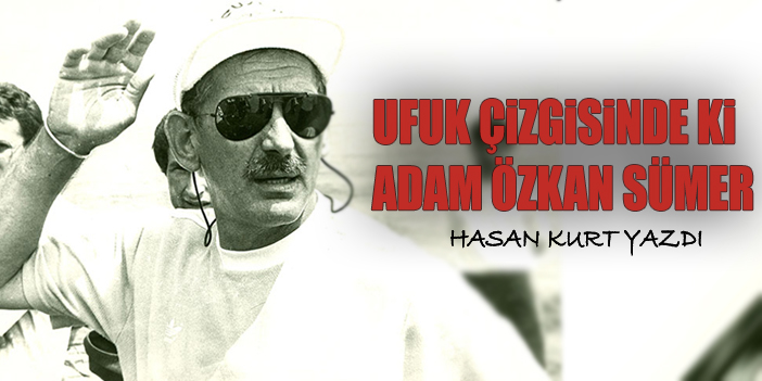 Ufuk Çizgisinde ki Adam Özkan Sümer