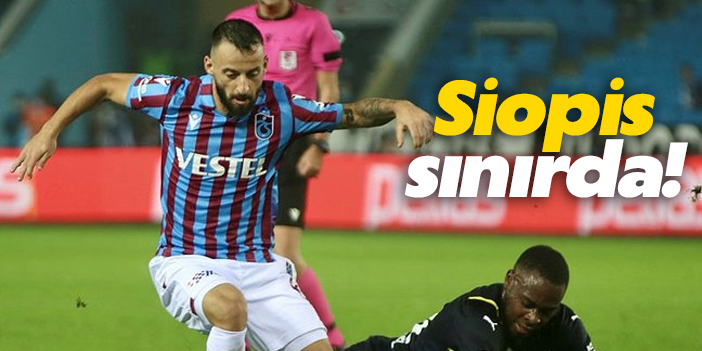 Trabzonspor'da Siopis kart sınırında!