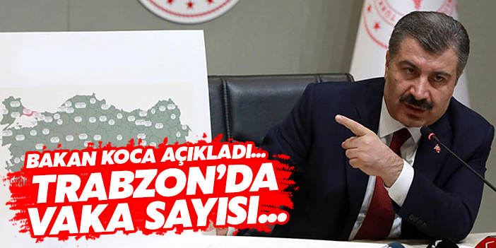 Bakan Koca açıkladı! Trabzon'da koronavirüs vaka sayısı...