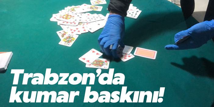 Trabzon'da kumar baskını!