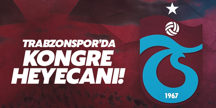 Trabzonspor'da kongre heyecanı!