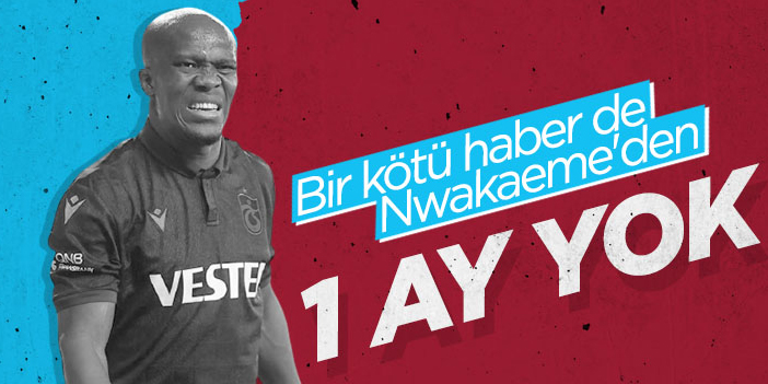 Trabzonspor'da Nwakaeme şoku!
