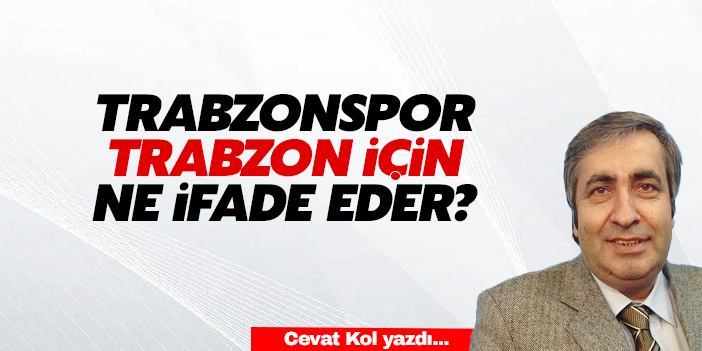 Trabzonspor, Trabzon için ne ifade eder?