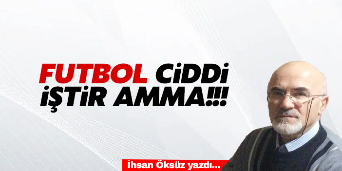 FUTBOL CİDDİ İŞTİR AMMA!!!