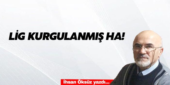 LİG KURGULANMIŞ HA!
