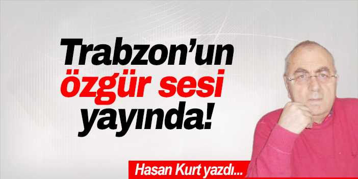 Trabzon’un özgür sesi yayında!