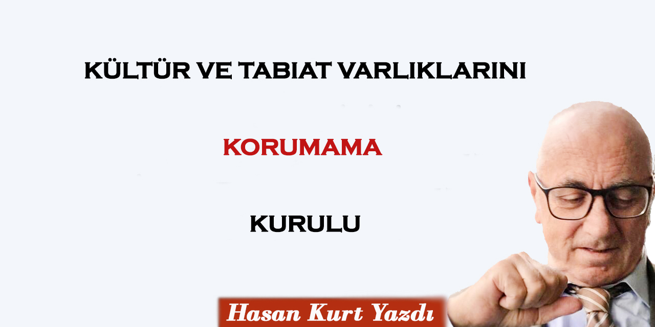 Kültür ve Tabiat Varlıklarını Korumama Kurulu!