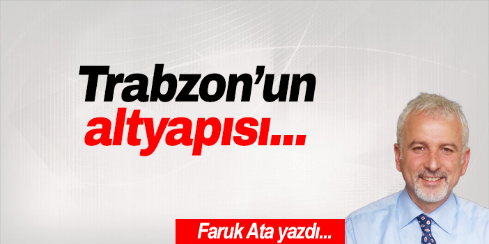 Trabzon'un altyapısı...