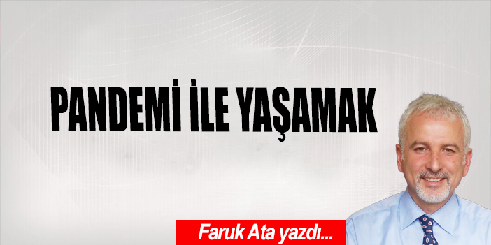 Pandemi ile yaşamak